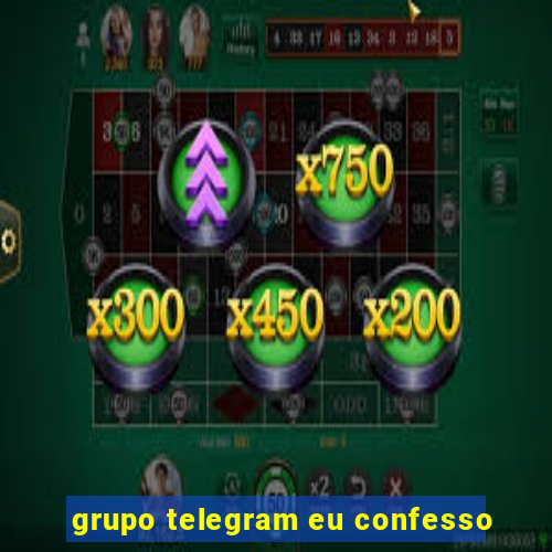 grupo telegram eu confesso